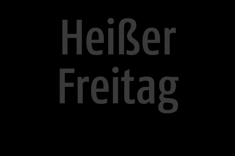 Heißer Freitag für dich
